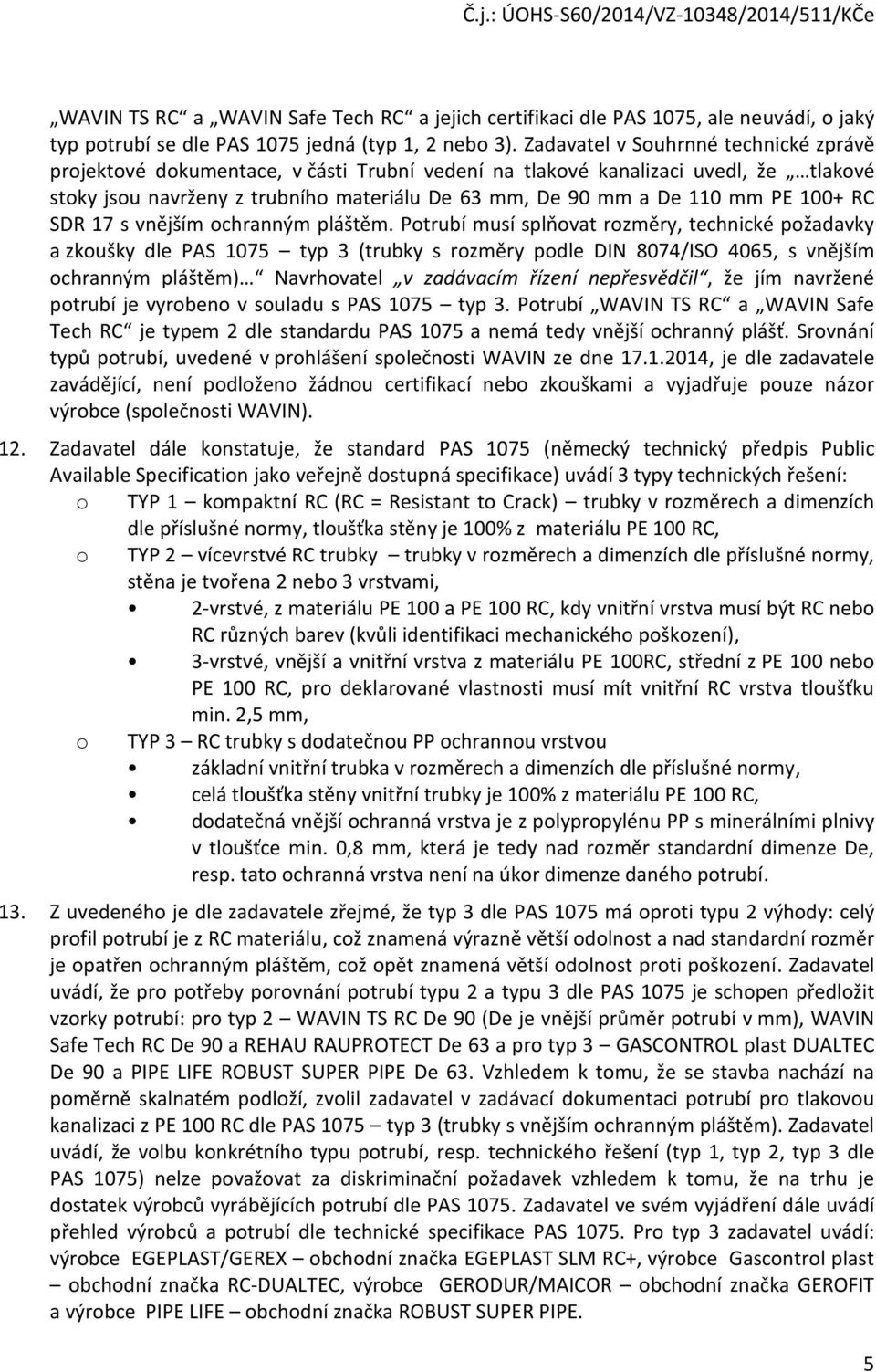 100+ RC SDR 17 s vnějším ochranným pláštěm.