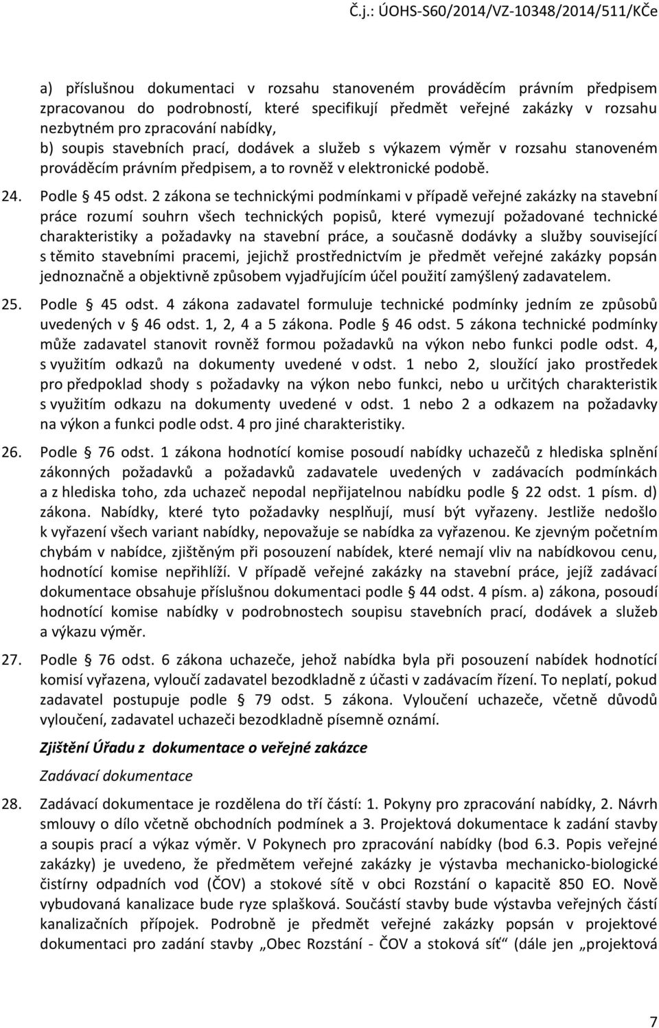 2 zákona se technickými podmínkami v případě veřejné zakázky na stavební práce rozumí souhrn všech technických popisů, které vymezují požadované technické charakteristiky a požadavky na stavební