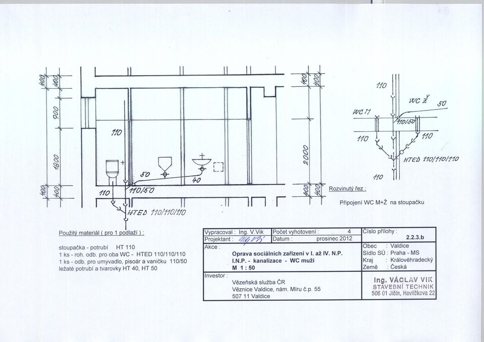 odb. pro oba WC - HTED 110/110/110 1 ks - odb, pro umyvadlo, pisoár a vanicku 110/50 ležaté potrubí a tvarovky HT 40, HT 50 V pracoval : Projektant: