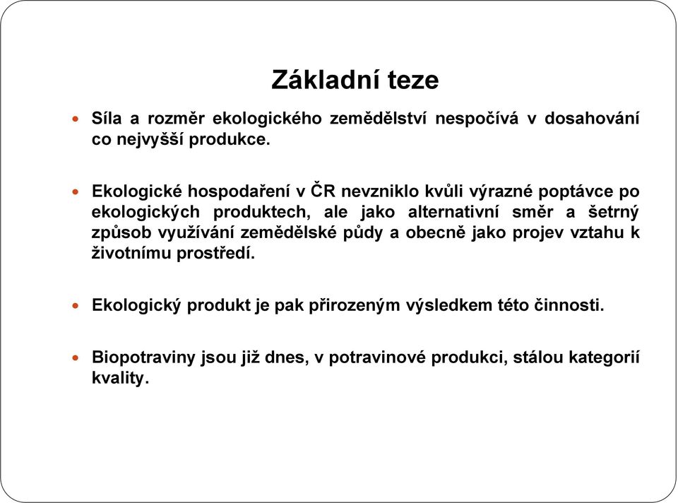 směr a šetrný způsob využívání zemědělské půdy a obecně jako projev vztahu k životnímu prostředí.