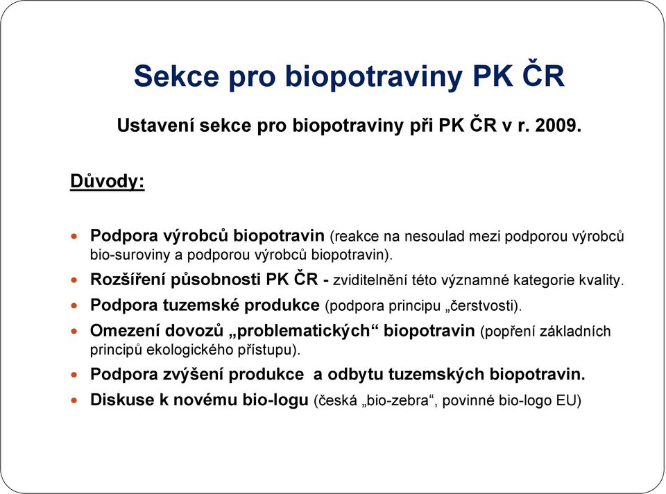 Rozšíření působnosti PK ČR - zviditelnění této významné kategorie kvality. Podpora tuzemské produkce (podpora principu čerstvosti).