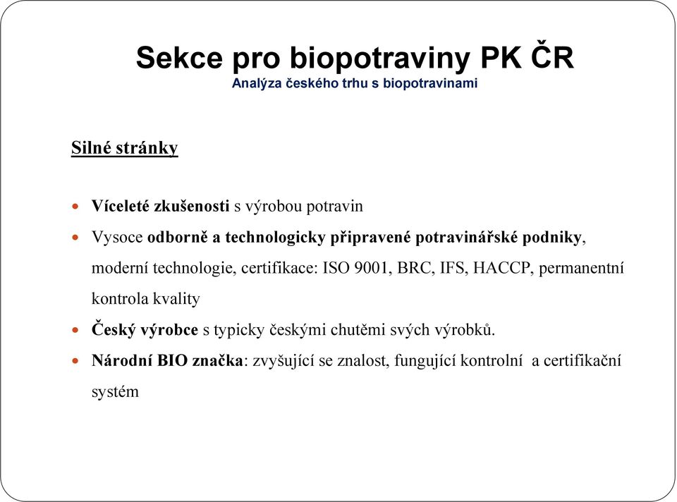 certifikace: ISO 9001, BRC, IFS, HACCP, permanentní kontrola kvality Český výrobce s typicky českými