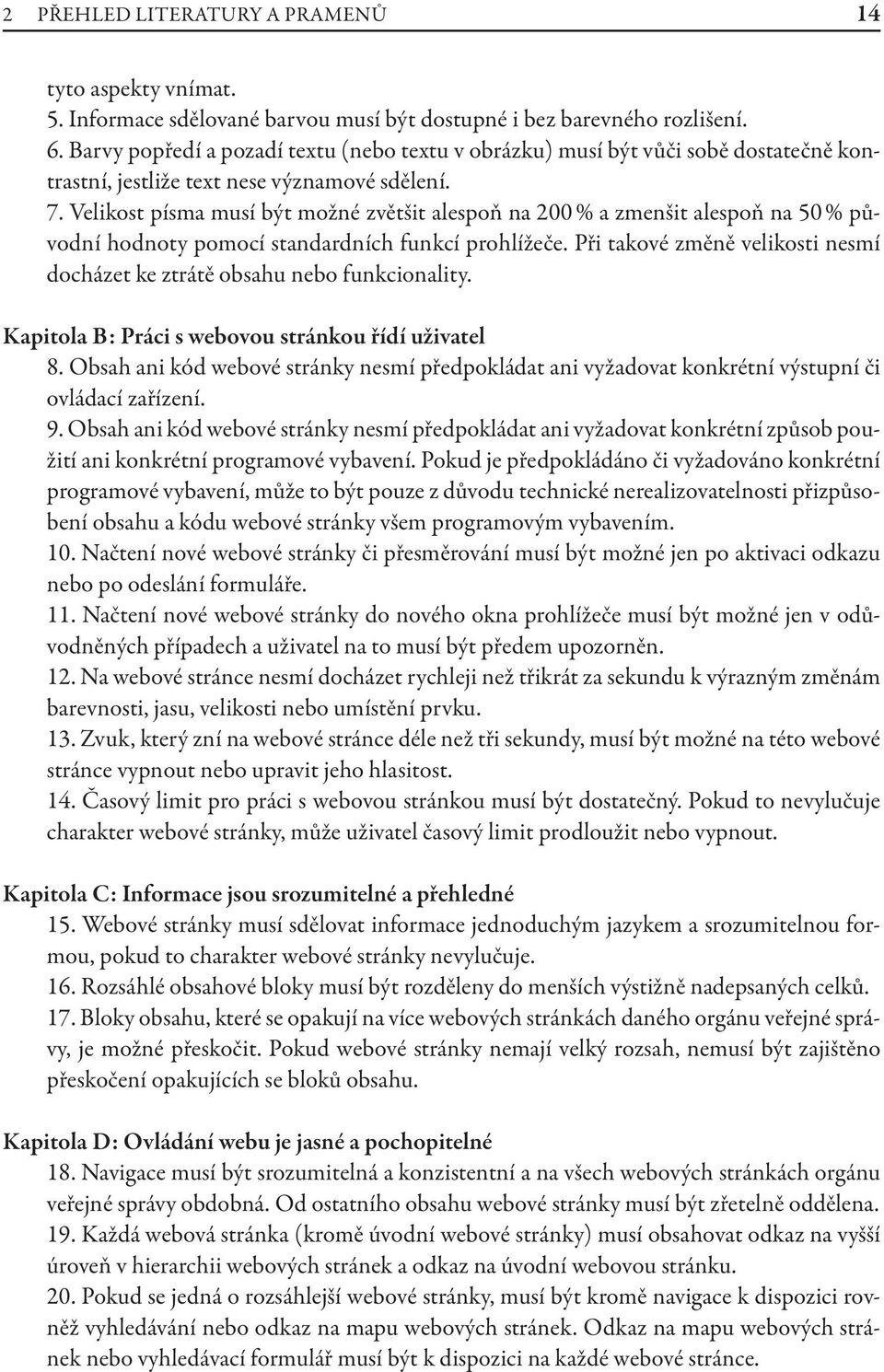 Velikost písma musí být možné zvětšit alespoň na 200 % a zmenšit alespoň na 50 % původní hodnoty pomocí standardních funkcí prohlížeče.