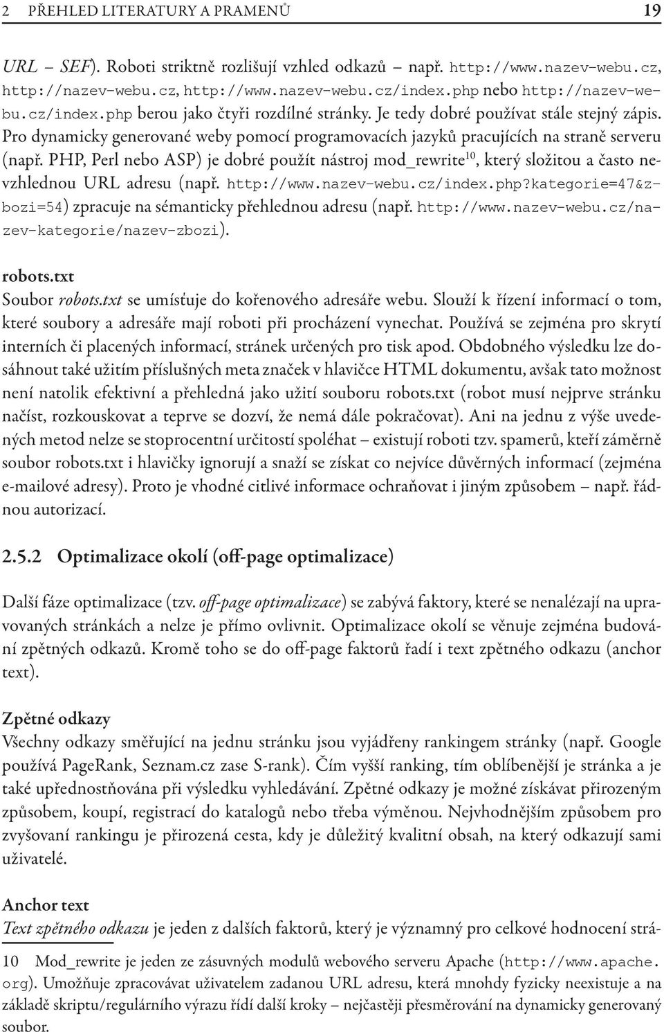 PHP, Perl nebo ASP) je dobré použít nástroj mod_rewrite 10, který složitou a často nevzhlednou URL adresu (např. http://www.nazev-webu.cz/index.php?