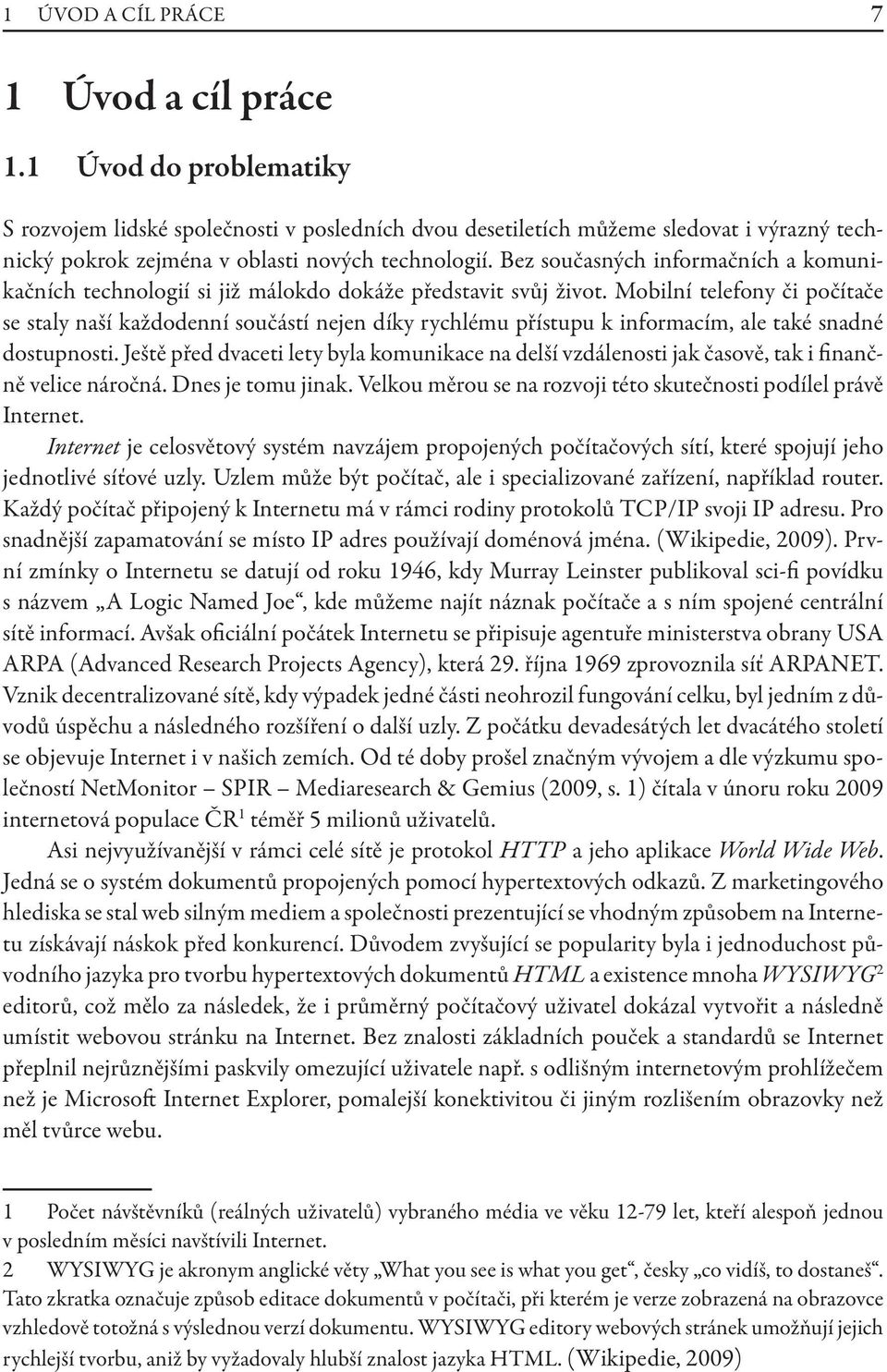 Bez současných informačních a komunikačních technologií si již málokdo dokáže představit svůj život.