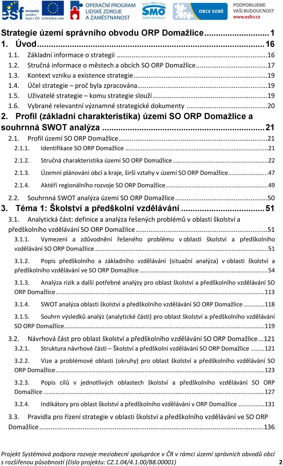 Profil (základní charakteristika) území SO ORP Domažlice a souhrnná SWOT analýza... 21 2.1. Profil území SO ORP Domažlice...21 2.1.1. Identifikace SO ORP Domažlice... 21 2.1.2. Stručná charakteristika území SO ORP Domažlice.