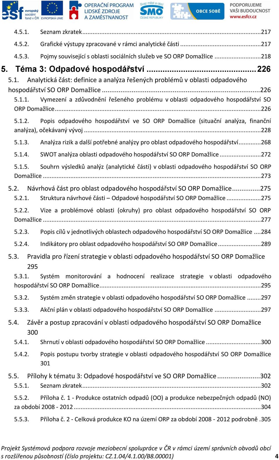 .. 226 5.1.2. Popis odpadového hospodářství ve SO ORP Domažlice (situační analýza, finanční analýza), očekávaný vývoj... 228 5.1.3.