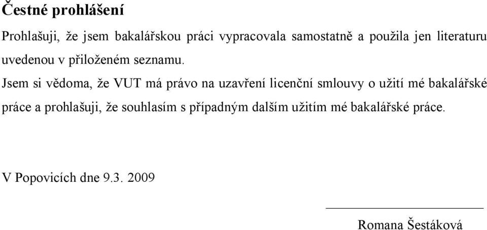 Jsem si vědoma, že VUT má právo na uzavření licenční smlouvy o užití mé bakalářské