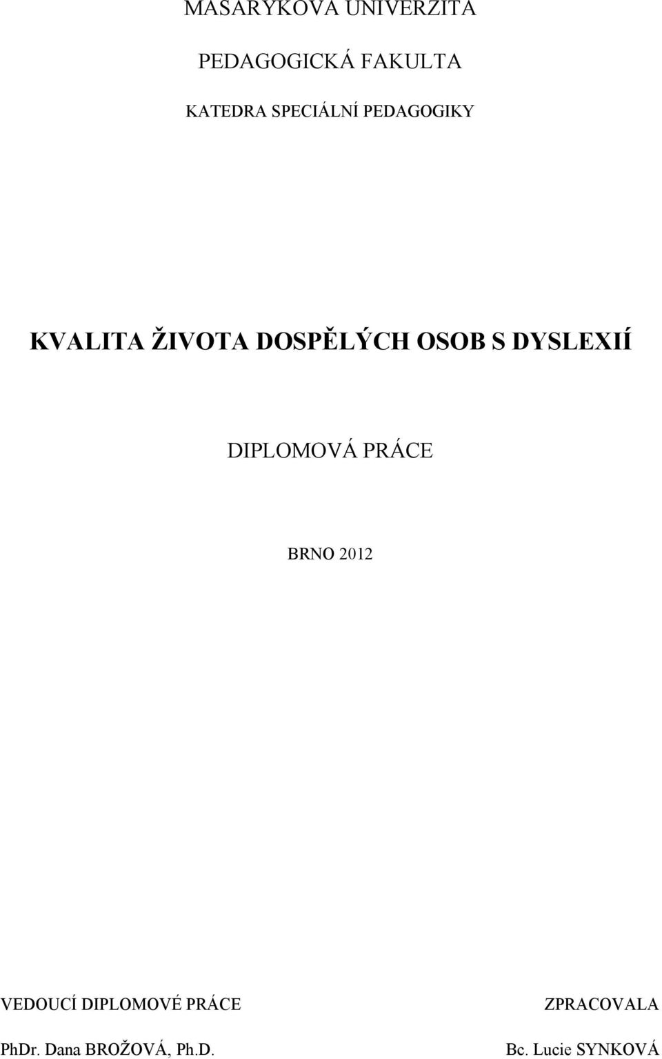 DYSLEXIÍ DIPLOMOVÁ PRÁCE BRNO 2012 VEDOUCÍ DIPLOMOVÉ