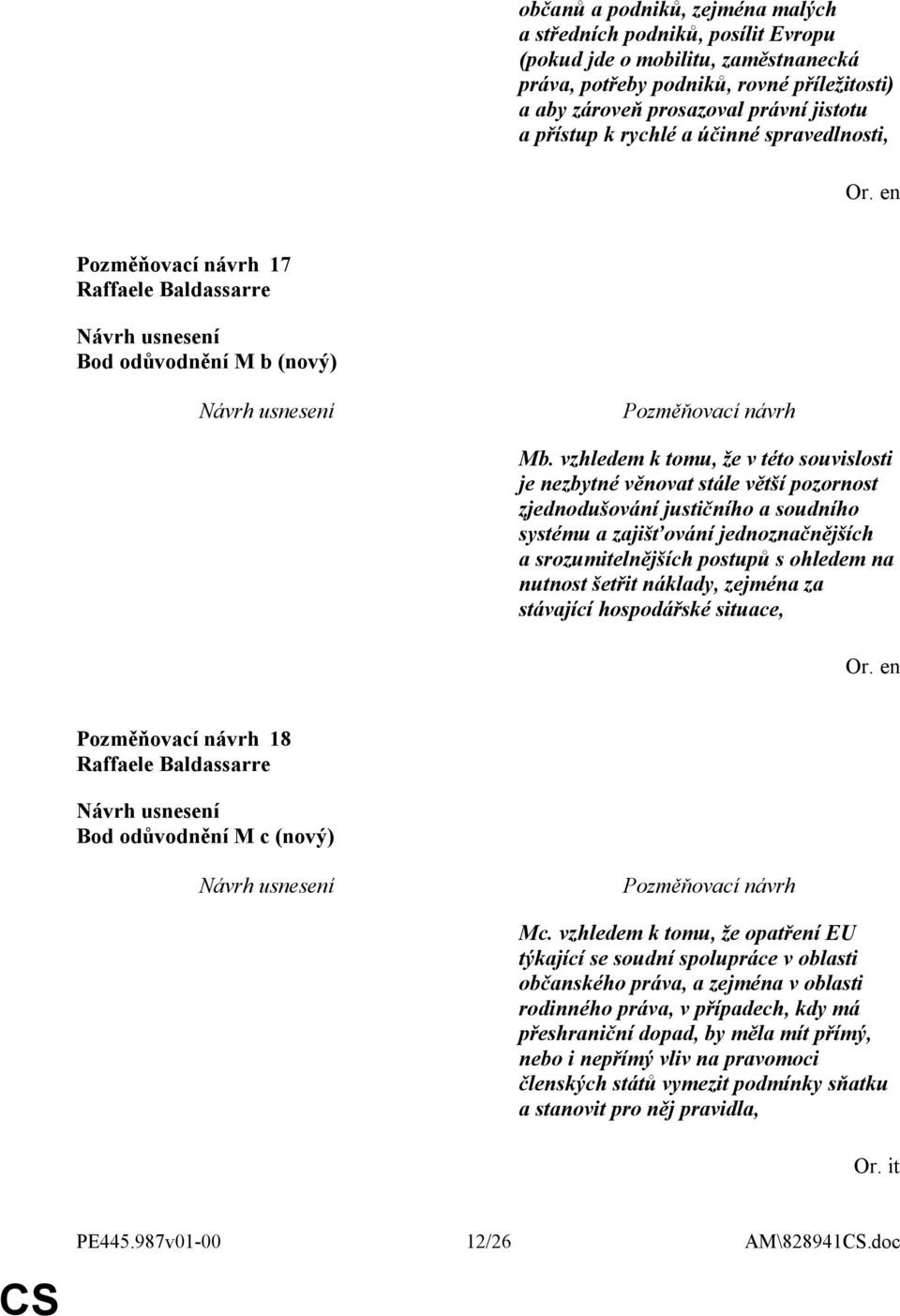 vzhledem k tomu, že v této souvislosti je nezbytné věnovat stále větší pozornost zjednodušování justičního a soudního systému a zajišťování jednoznačnějších a srozumitelnějších postupů s ohledem na