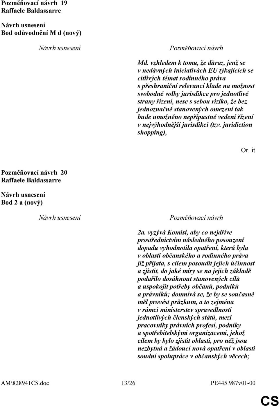 řízení, nese s sebou riziko, že bez jednoznačně stanovených omezení tak bude umožněno nepřípustné vedení řízení v nejvýhodnější jurisdikci (tzv. juridiction shopping), Or.