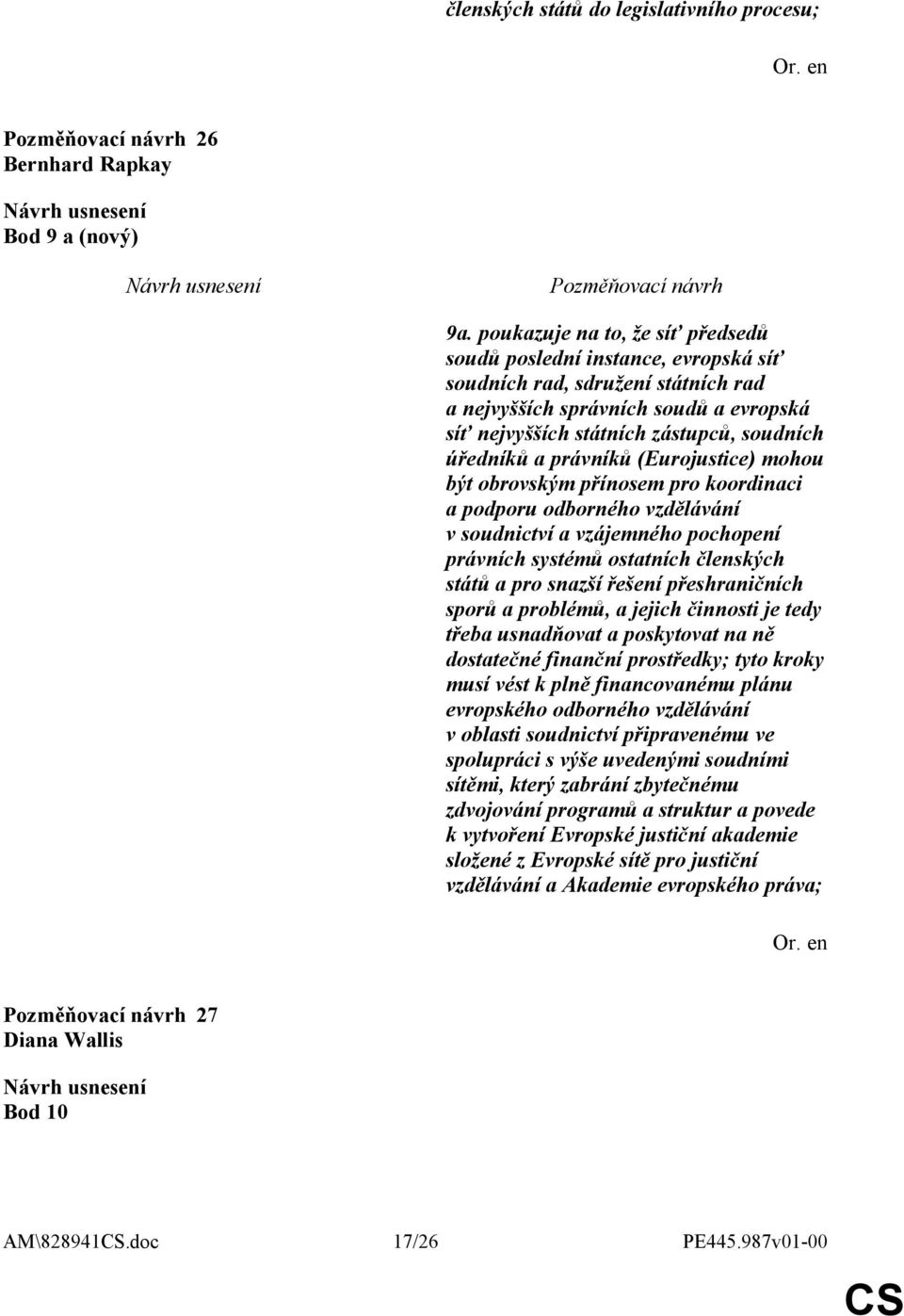 a právníků (Eurojustice) mohou být obrovským přínosem pro koordinaci a podporu odborného vzdělávání v soudnictví a vzájemného pochopení právních systémů ostatních členských států a pro snazší řešení