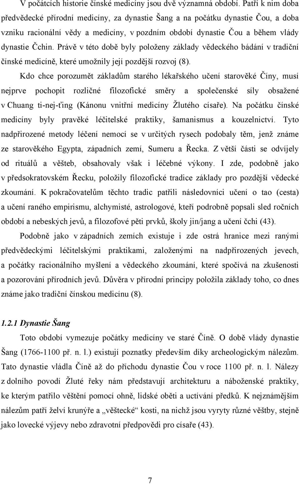 Právě v této době byly položeny základy vědeckého bádání v tradiční čínské medicíně, které umožnily její pozdější rozvoj (8).