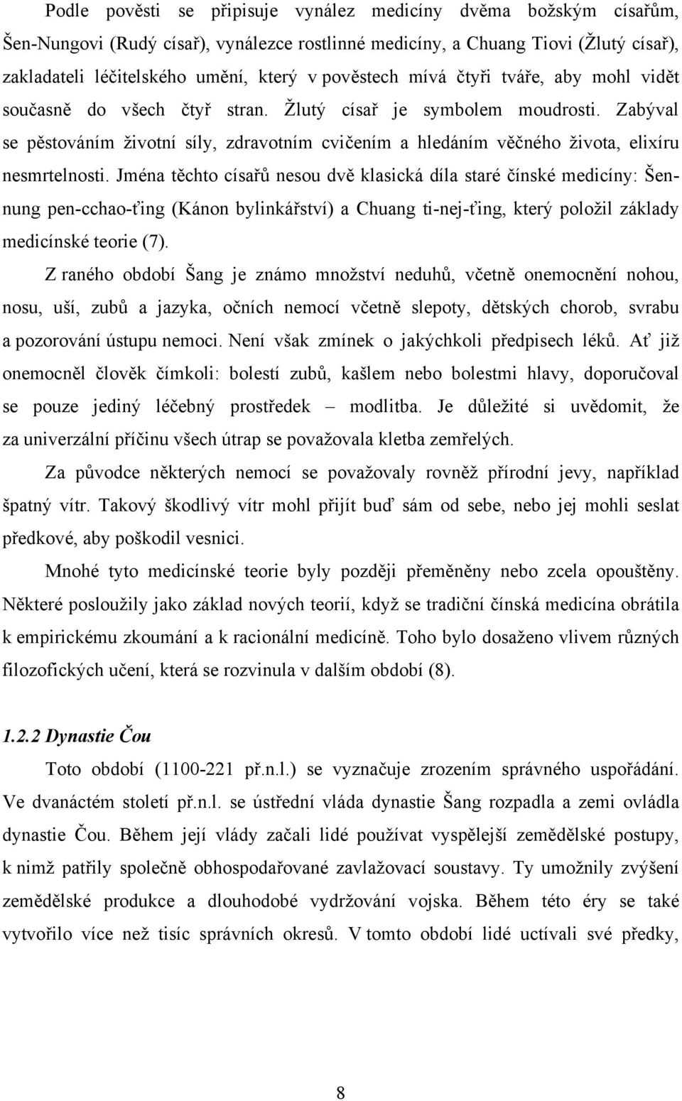 Zabýval se pěstováním životní síly, zdravotním cvičením a hledáním věčného života, elixíru nesmrtelnosti.