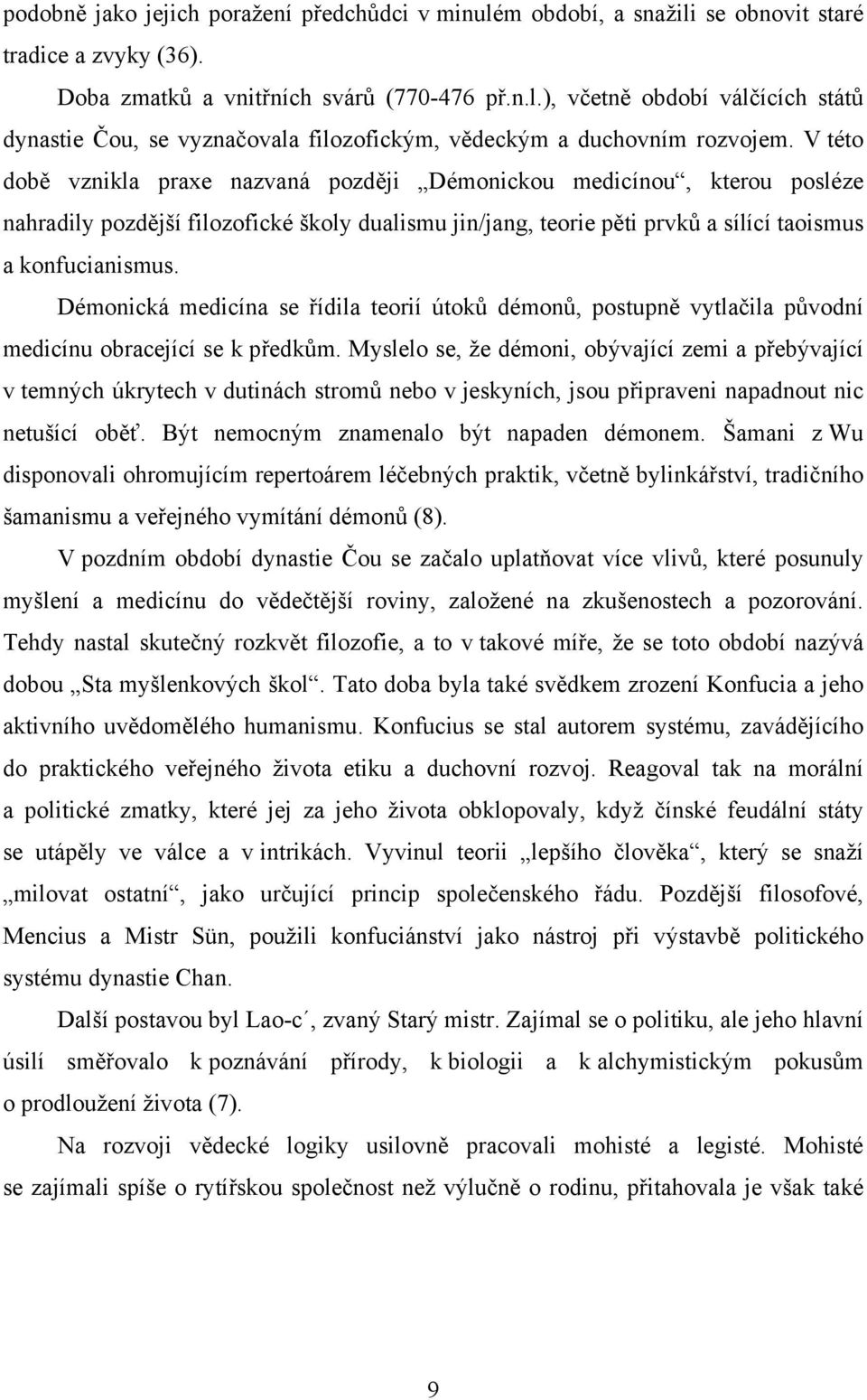 Démonická medicína se řídila teorií útoků démonů, postupně vytlačila původní medicínu obracející se k předkům.