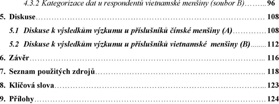 108 5.2 Diskuse k výsledkům výzkumu u příslušníků vietnamské menšiny (B)... 112 6.