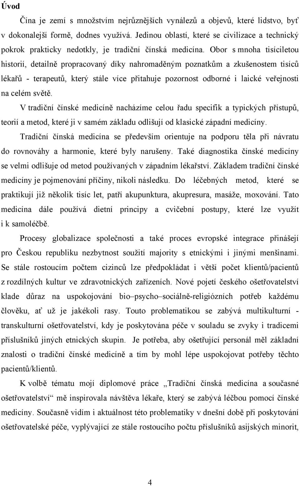 Obor s mnoha tisíciletou historií, detailně propracovaný díky nahromaděným poznatkům a zkušenostem tisíců lékařů - terapeutů, který stále více přitahuje pozornost odborné i laické veřejnosti na celém