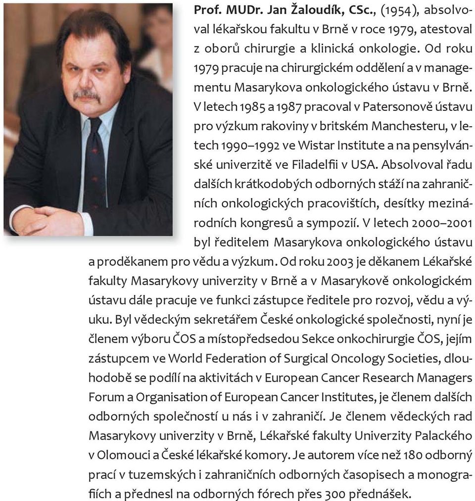 V letech 1985 a 1987 pracoval v Patersonov ústavu pro výzkum rakoviny v britském Manchesteru, v letech 1990 1992 ve Wistar Institute a na pensylvánské univerzit ve Filadel i v USA.