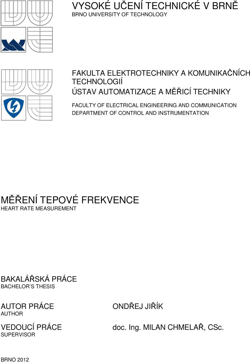DEPARTMENT OF CONTROL AND INSTRUMENTATION MĚŘENÍ TEPOVÉ FREKVENCE HEART RATE MEASUREMENT BAKALÁŘSKÁ PRÁCE