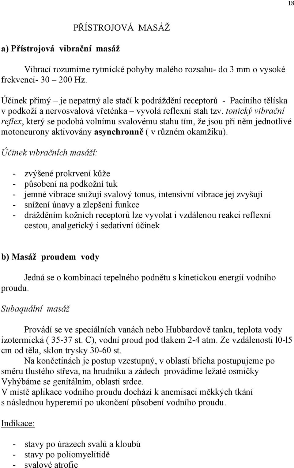 tonický vibrační reflex, který se podobá volnímu svalovému stahu tím, že jsou při něm jednotlivé motoneurony aktivovány asynchronně ( v různém okamžiku).