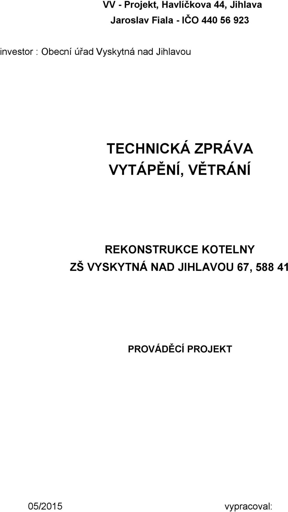 TECHNICKÁ ZPRÁVA VYTÁPĚNÍ, VĚTRÁNÍ REKONSTRUKCE KOTELNY ZŠ