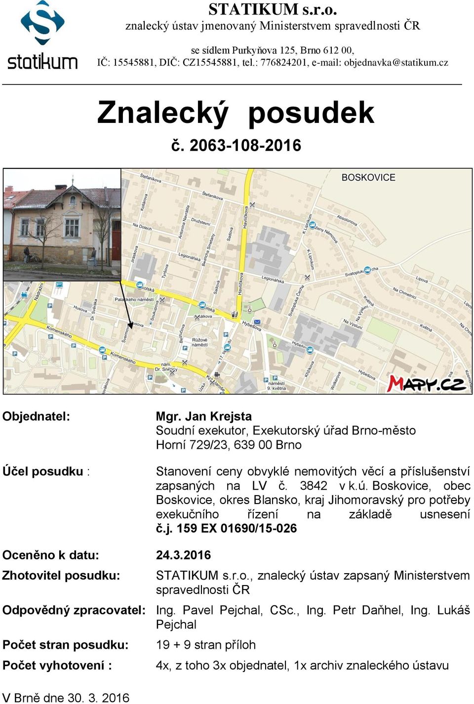 Jan Krejsta Soudní exekutor, Exekutorský úřad Brno-město Horní 729/23, 639 00 Brno Stanovení ceny obvyklé nemovitých věcí a příslušenství zapsaných na LV č. 3842 v k.ú. Boskovice, obec Boskovice, okres Blansko, kraj Jihomoravský pro potřeby exekučního řízení na základě usnesení č.