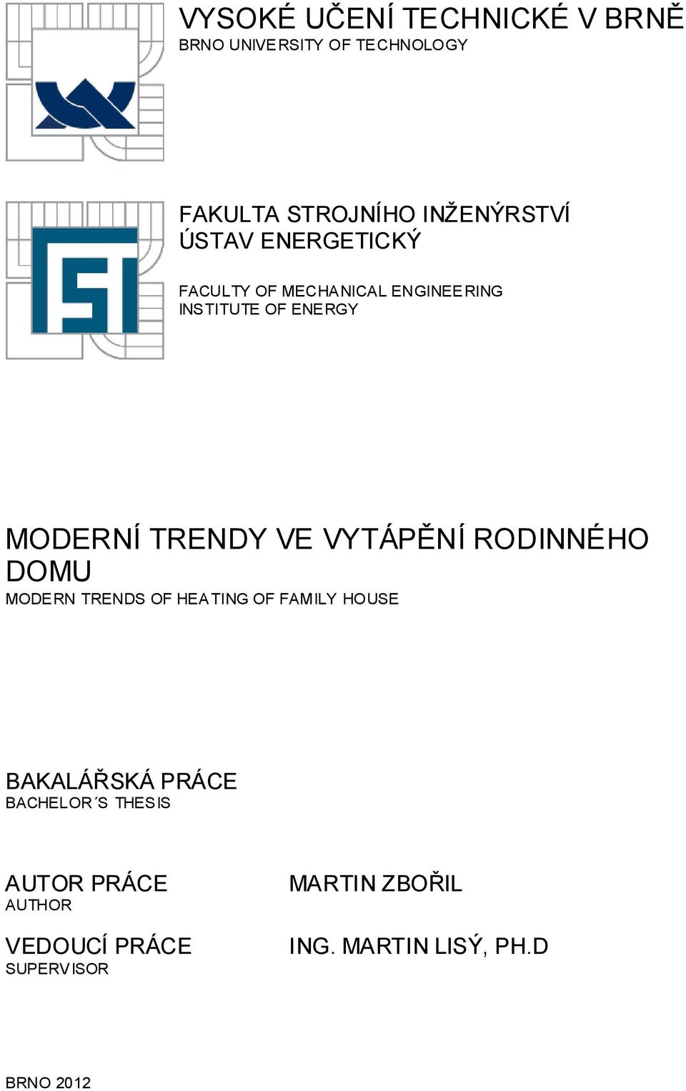 VYTÁPĚNÍ RODINNÉHO DOMU MODERN TRENDS OF HEA TING OF FAMILY HOUSE BAKALÁŘSKÁ PRÁCE BACHELOR