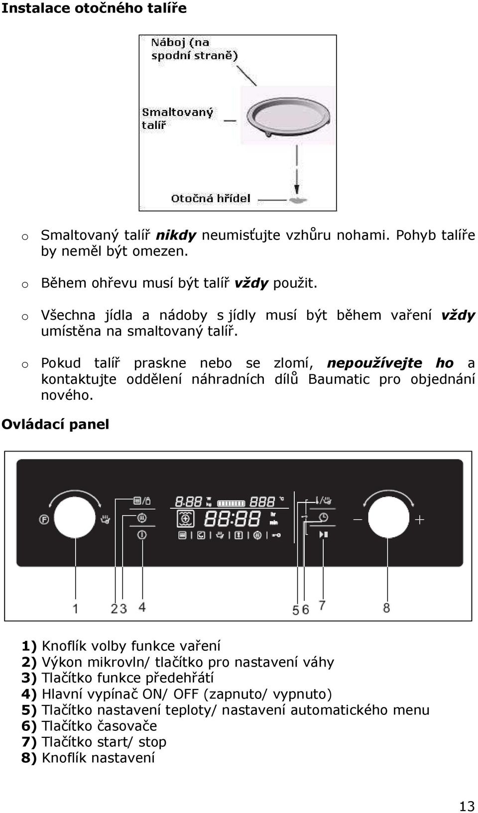 o Pokud talíř praskne nebo se zlomí, nepoužívejte ho a kontaktujte oddělení náhradních dílů Baumatic pro objednání nového.