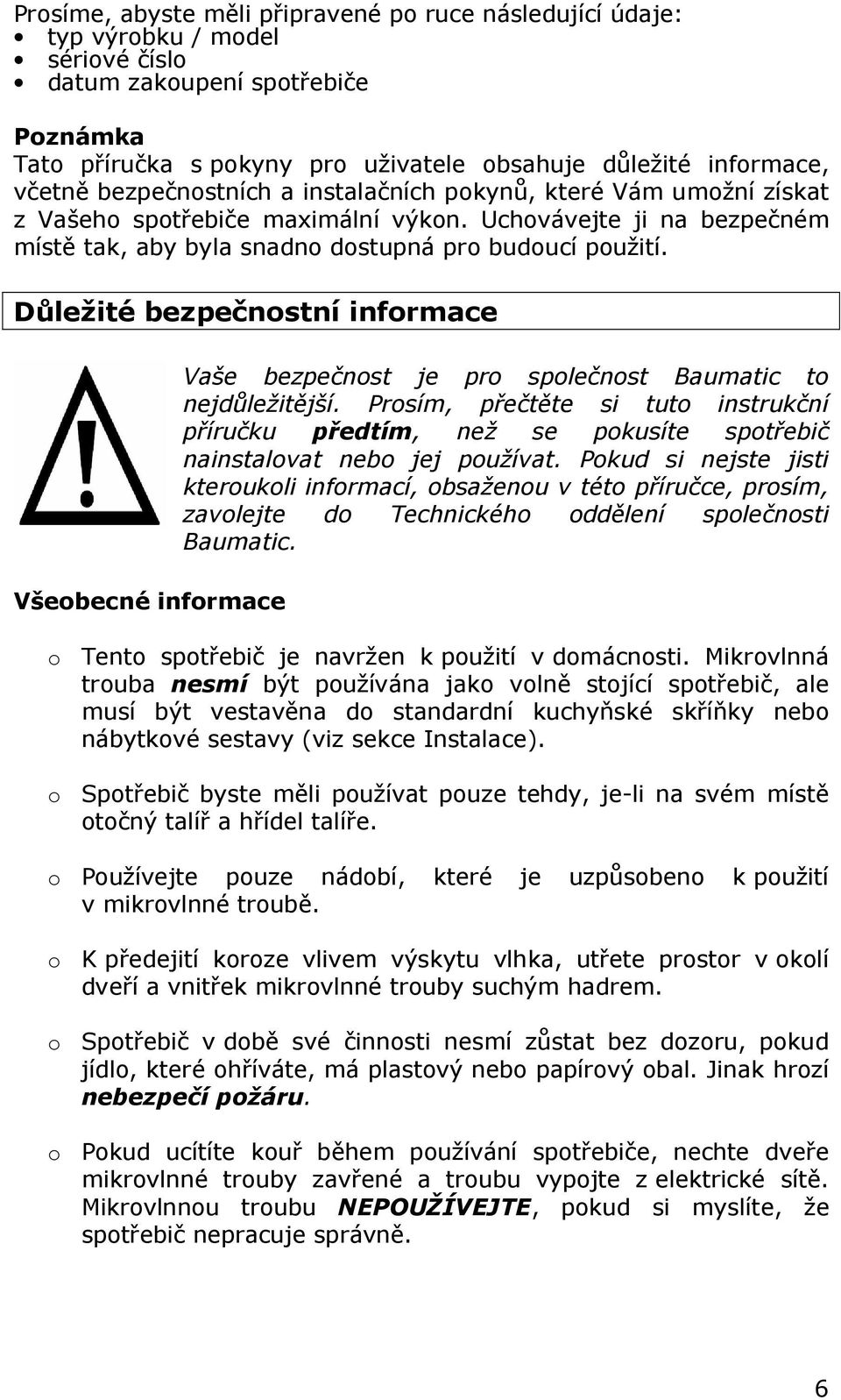 Důležité bezpečnostní informace Všeobecné informace Vaše bezpečnost je pro společnost Baumatic to nejdůležitější.