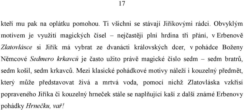 dcer, v pohádce Boženy Němcové Sedmero krkavců je často užito právě magické číslo sedm sedm bratrů, sedm košil, sedm krkavců.