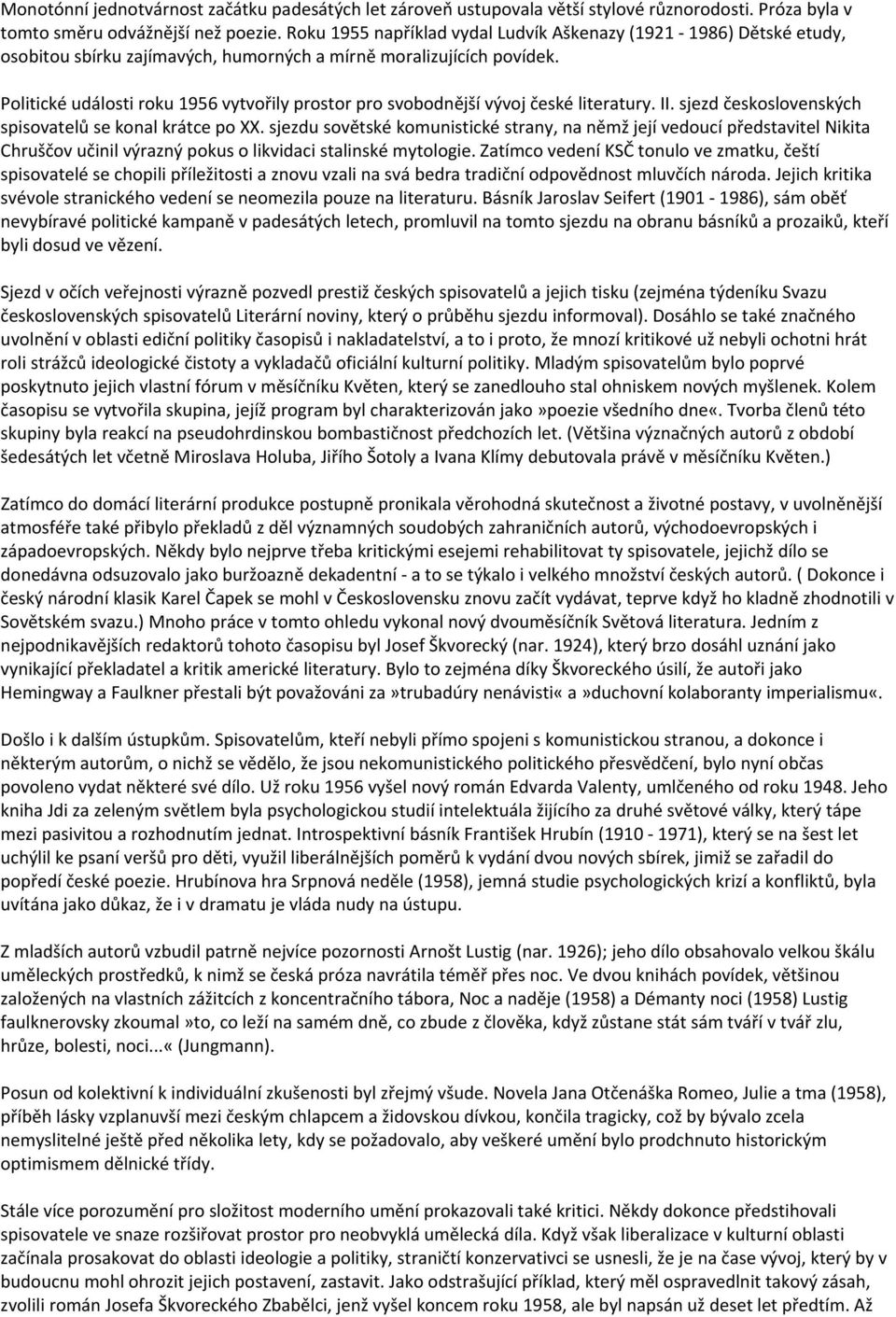 Politické události roku 1956 vytvořily prostor pro svobodnější vývoj české literatury. II. sjezd československých spisovatelů se konal krátce po XX.