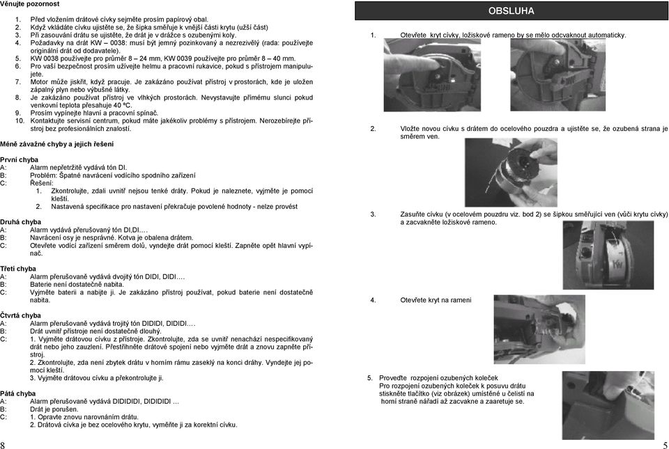 KW 0038 používejte pro průměr 8 24 mm, KW 0039 používejte pro průměr 8 40 mm. 6. Pro vaší bezpečnost prosím užívejte helmu a pracovní rukavice, pokud s přístrojem manipulujete. 7.