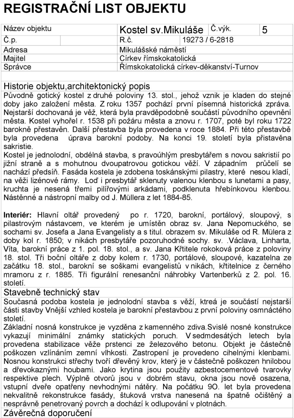 13. stol., jehož vznik je kladen do stejné doby jako založení města. Z roku 1357 pochází první písemná historická zpráva.