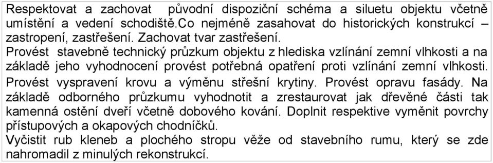 Provést stavebně technický průzkum objektu z hlediska vzlínání zemní vlhkosti a na základě jeho vyhodnocení provést potřebná opatření proti vzlínání zemní vlhkosti.