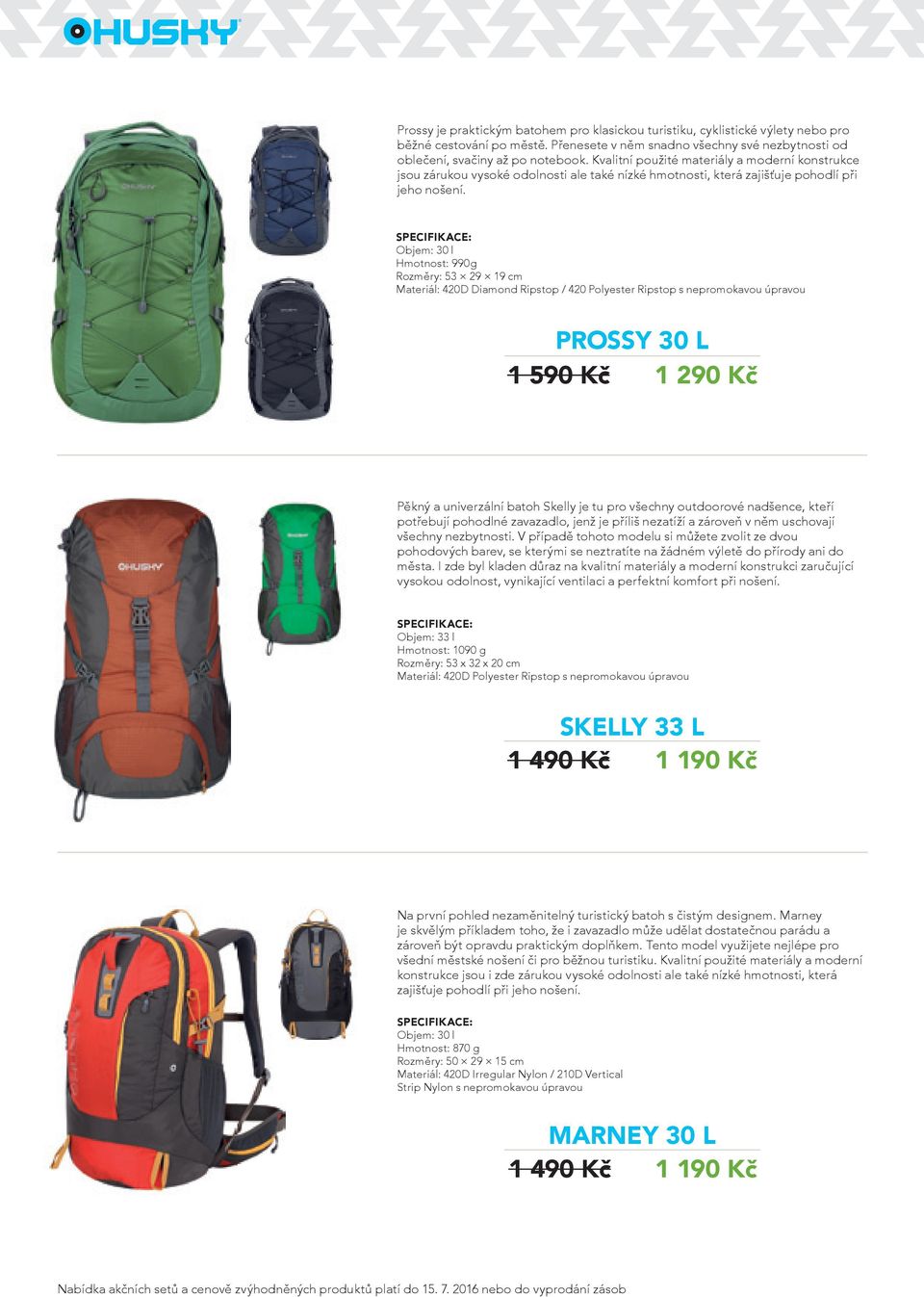 Objem: 30 l Hmotnost: 990g Rozměry: 53 29 19 cm Materiál: 420D Diamond Ripstop / 420 Polyester Ripstop s nepromokavou úpravou PROSSY 30 L 1 590 Kč 1 290 Kč Pěkný a univerzální batoh Skelly je tu pro