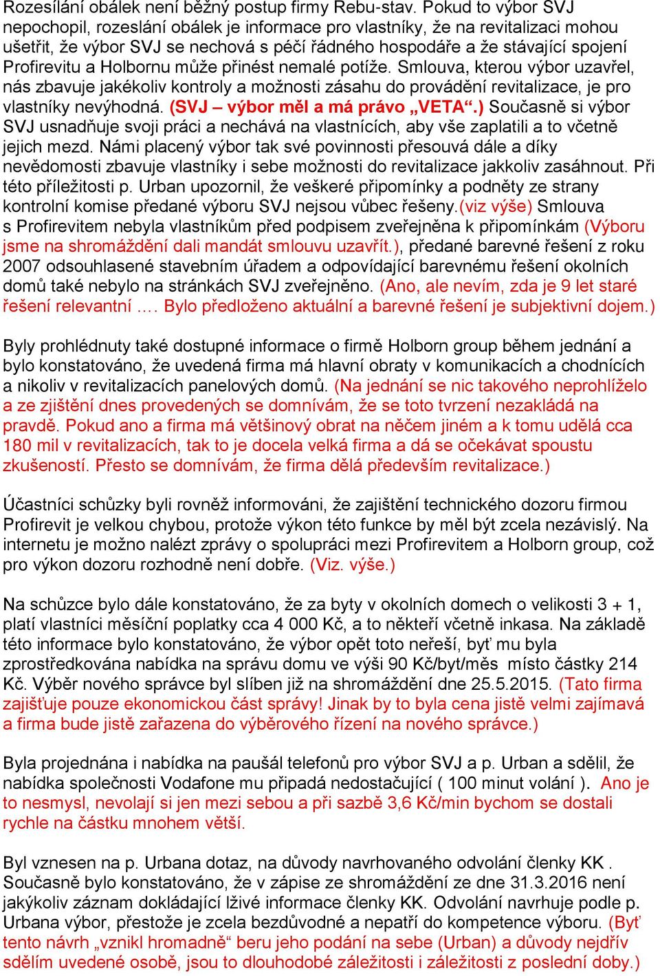 Holbornu může přinést nemalé potíže. Smlouva, kterou výbor uzavřel, nás zbavuje jakékoliv kontroly a možnosti zásahu do provádění revitalizace, je pro vlastníky nevýhodná.