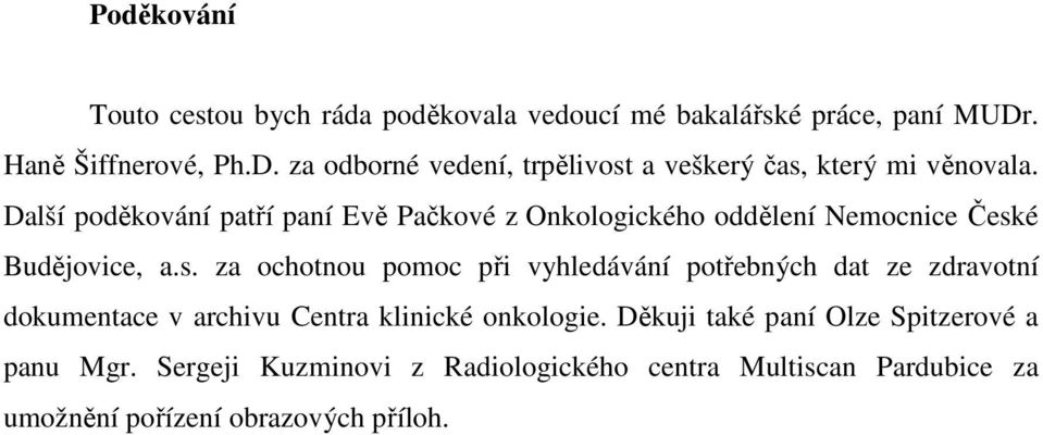 Další poděkování patří paní Evě Pačkové z Onkologického oddělení Nemocnice Česk