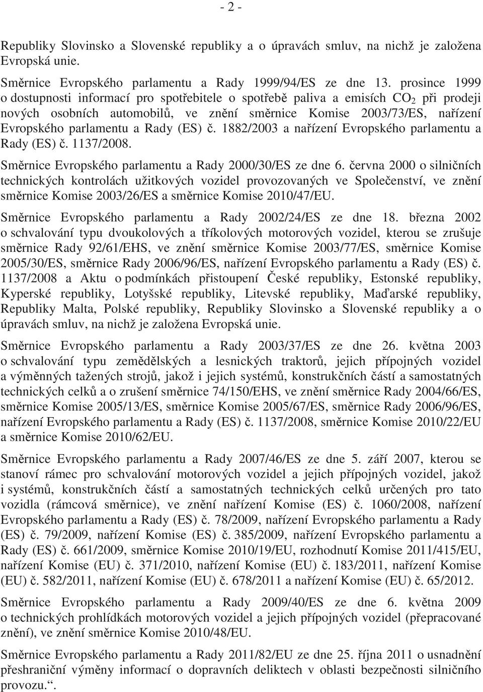 Rady (ES). 1882/2003 a na ízení Evropského parlamentu a Rady (ES). 1137/2008. Sm rnice Evropského parlamentu a Rady 2000/30/ES ze dne 6.