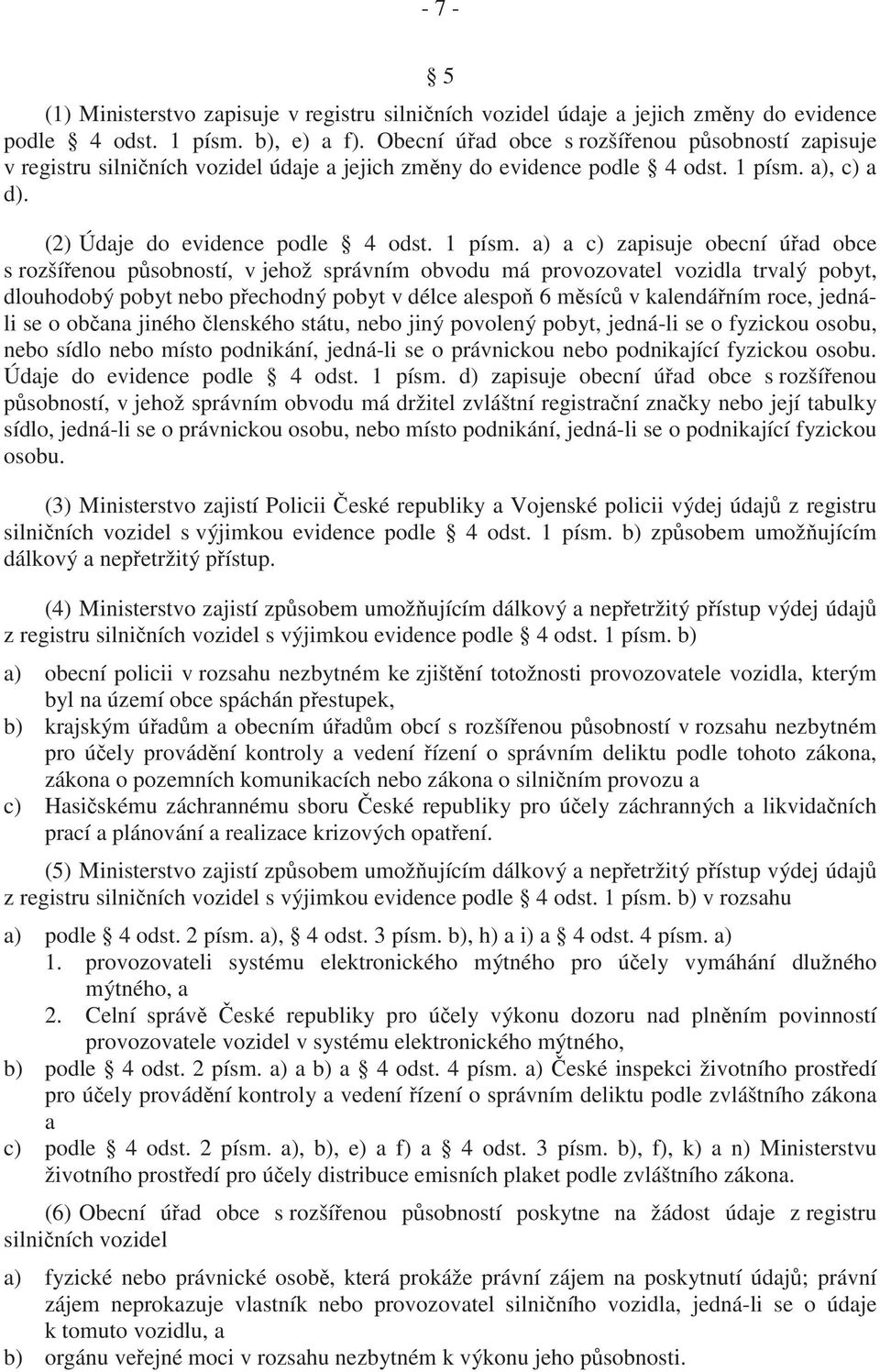 a), c) a d). (2) Údaje do evidence podle 4 odst. 1 písm.