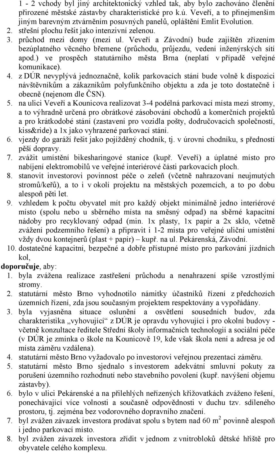 Veveří a Závodní) bude zajištěn zřízením bezúplatného věcného břemene (průchodu, průjezdu, vedení inženýrských sítí apod.) ve prospěch statutárního města Brna (neplatí v případě veřejné komunikace).