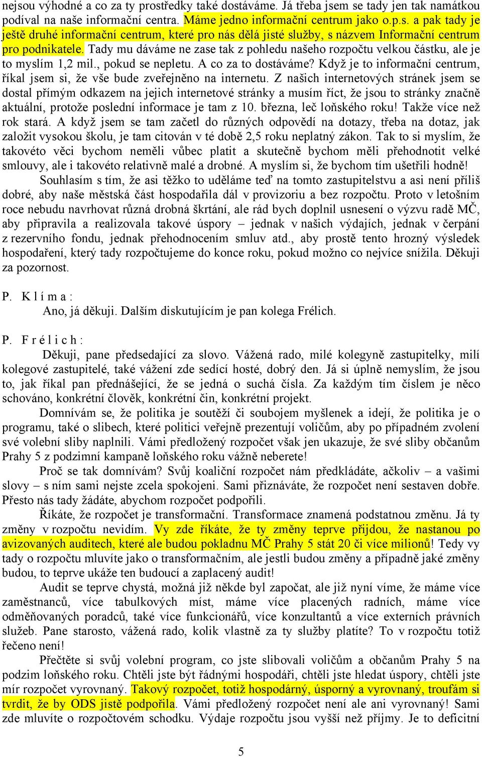 Když je to informační centrum, říkal jsem si, že vše bude zveřejněno na internetu.