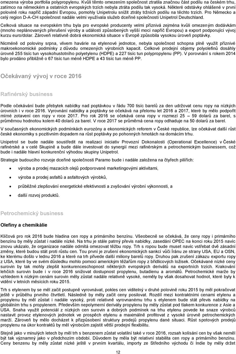 Pro Německo a celý region D-A-CH společnost nadále velmi využívala služeb dceřiné společnosti Unipetrol Deutschland.