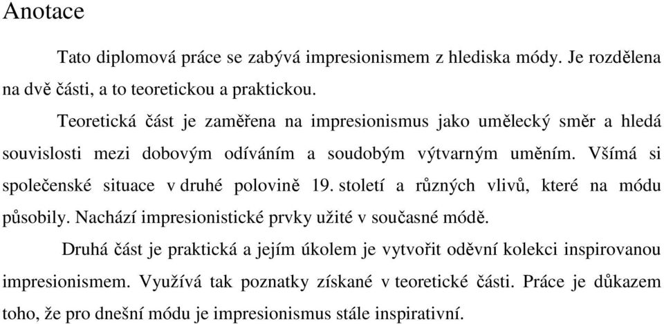 Všímá si společenské situace v druhé polovině 19. století a různých vlivů, které na módu působily. Nachází impresionistické prvky užité v současné módě.