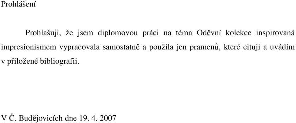 samostatně a použila jen pramenů, které cituji a uvádím