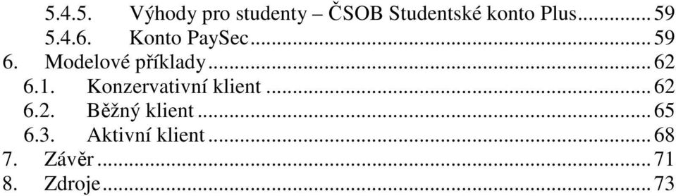 ..62 6.1. Konzervativní klient...62 6.2. Běžný klient.