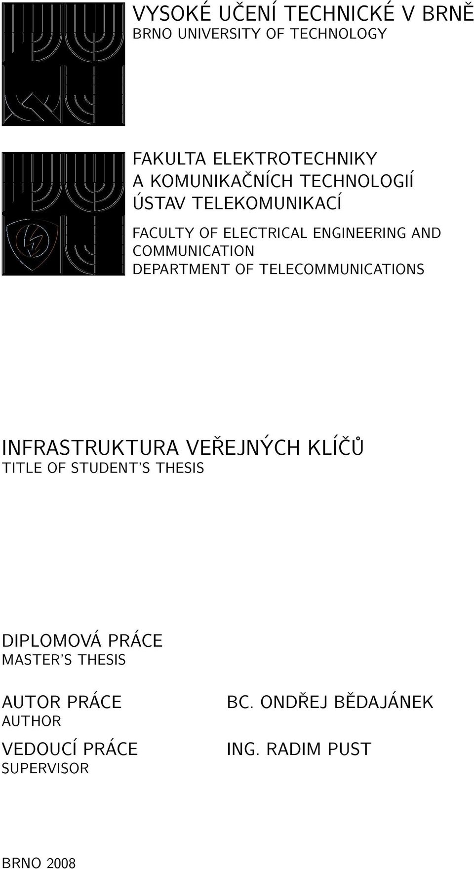 TELECOMMUNICATIONS INFRASTRUKTURA VEŘEJNÝCH KLÍČŮ TITLE OF STUDENT S THESIS DIPLOMOVÁ PRÁCE MASTER