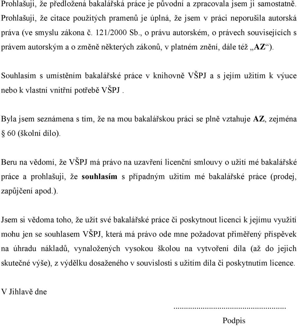 Souhlasím s umístěním bakalářské práce v knihovně VŠPJ a s jejím užitím k výuce nebo k vlastní vnitřní potřebě VŠPJ.