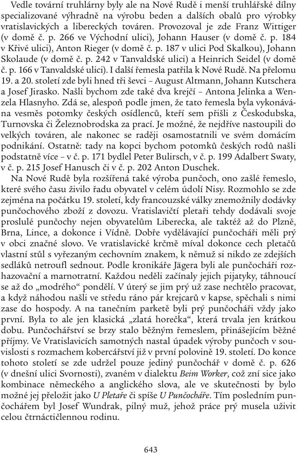 p. 242 v Tanvaldské ulici) a Heinrich Seidel (v domě č. p. 166 v Tanvaldské ulici). I další řemesla patřila k Nové Rudě. Na přelomu 19. a 20.