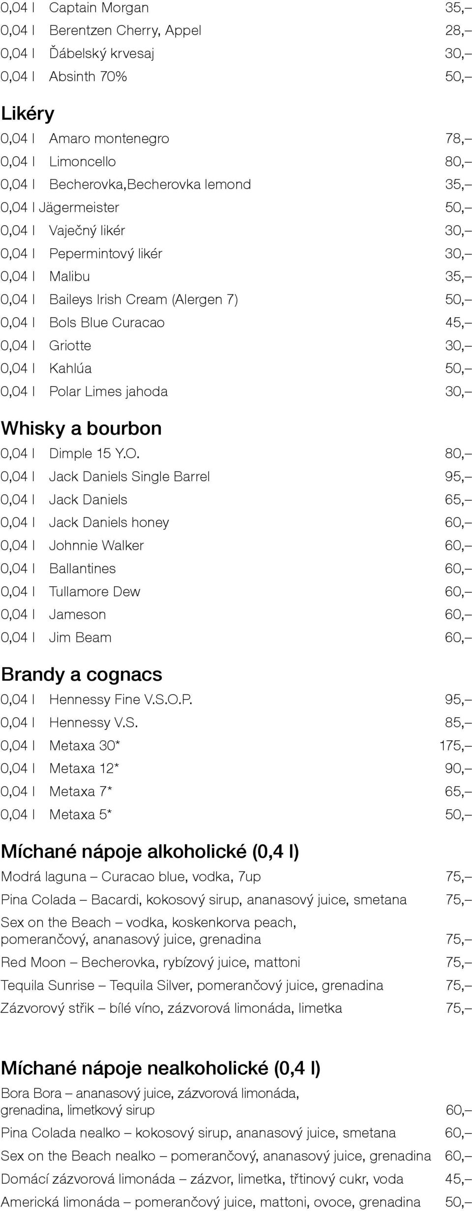 0,04 l Kahlúa 50, 0,04 l Polar Limes jahoda 30, Whisky a bourbon 0,04 l Dimple 15 Y.O.