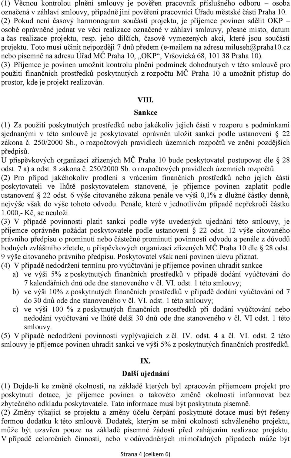 resp. jeho dílčích, časově vymezených akcí, které jsou součástí projektu. Toto musí učinit nejpozději 7 dnů předem (e-mailem na adresu miluseh@praha10.